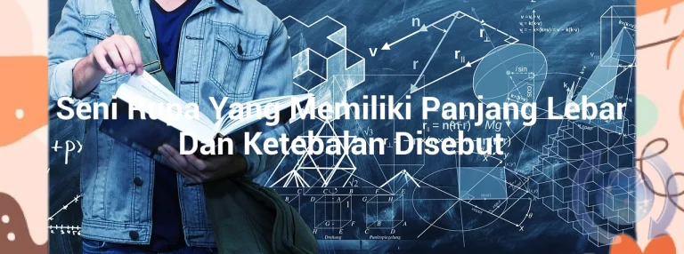 featured image seni rupa yang memiliki panjang lebar dan ketebalan disebut 0