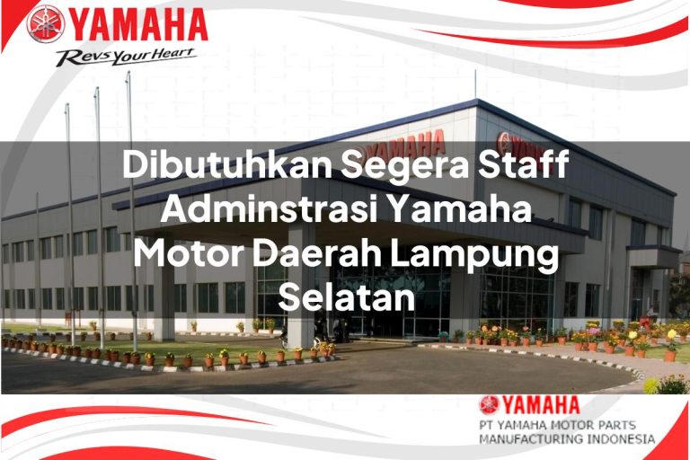 dibutuhkan segera staff adminstrasi yamaha motor daerah lampung selatan 1751198691
