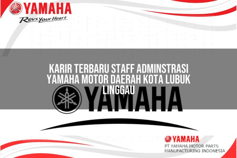 karir terbaru staff adminstrasi yamaha motor daerah kota lubuk linggau 1751201569