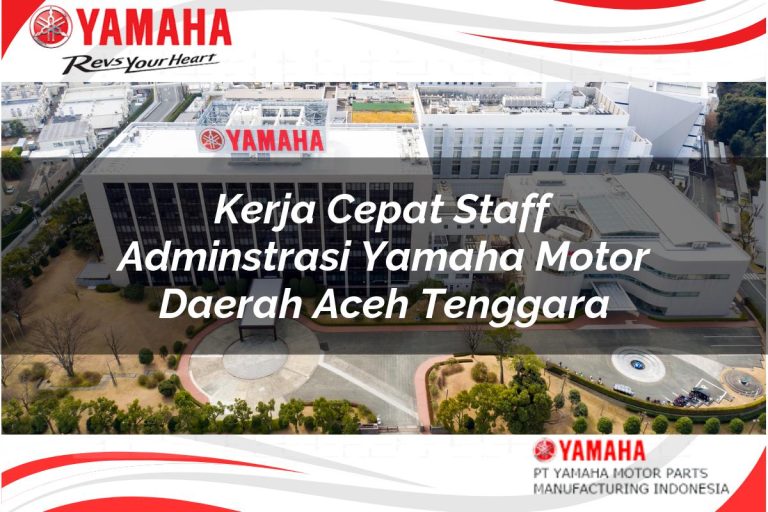 kerja cepat staff adminstrasi yamaha motor daerah aceh tenggara 1751115353