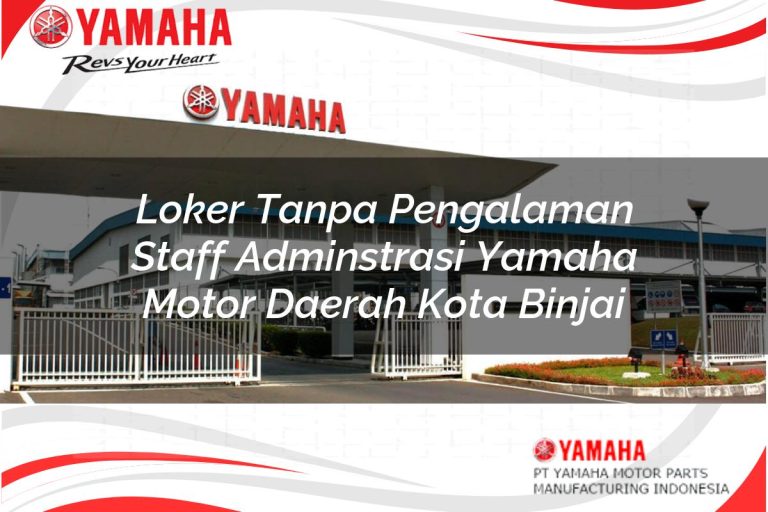 loker tanpa pengalaman staff adminstrasi yamaha motor daerah kota binjai 1751115886