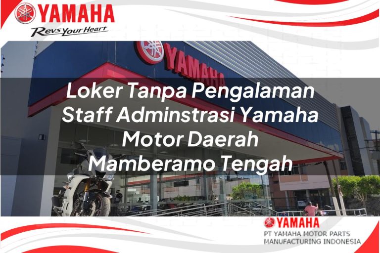 loker tanpa pengalaman staff adminstrasi yamaha motor daerah mamberamo tengah 1751110380