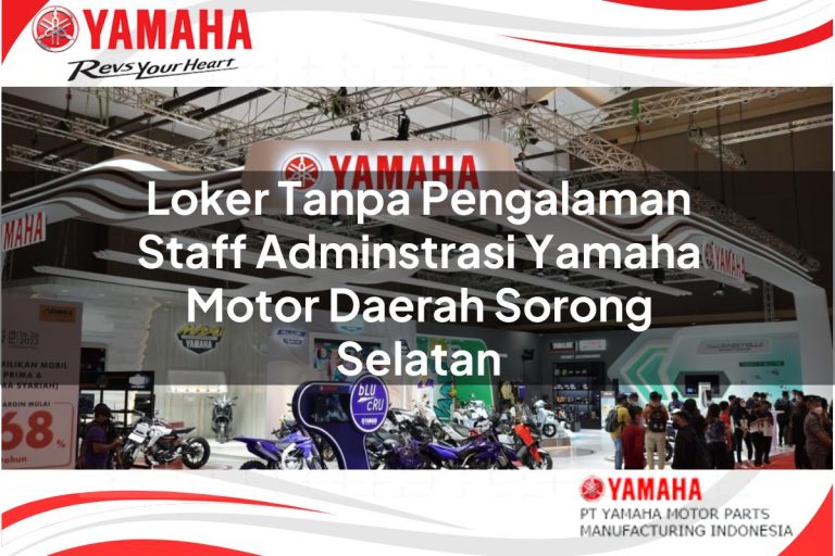 loker tanpa pengalaman staff adminstrasi yamaha motor daerah sorong selatan 1751186515