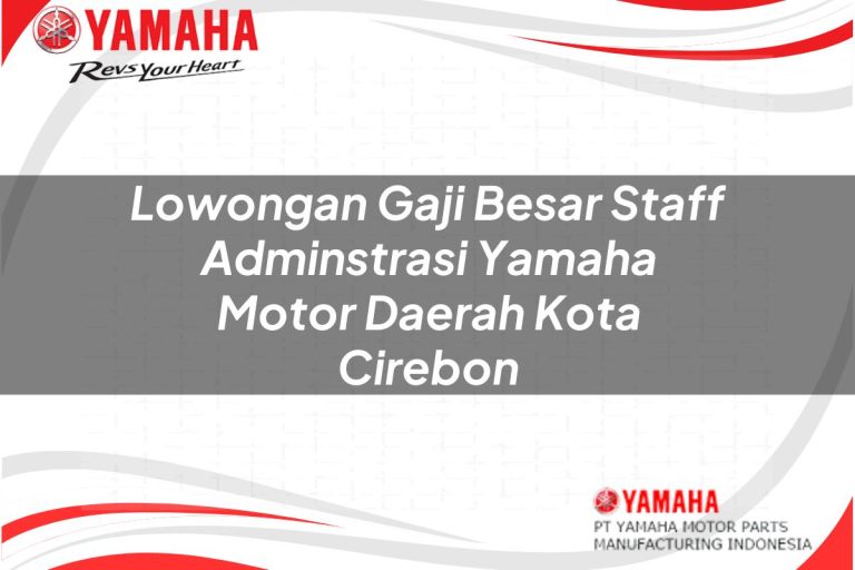 lowongan gaji besar staff adminstrasi yamaha motor daerah kota cirebon 1751162765