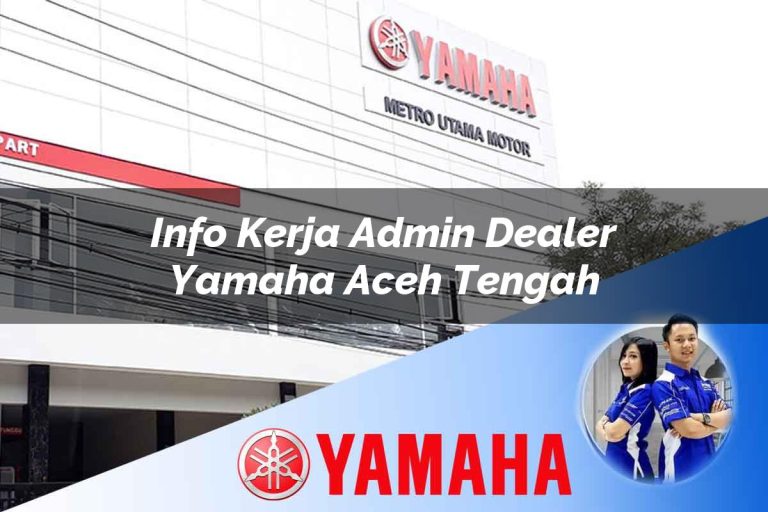 info kerja admin dealer yamaha aceh tengah 1752793928