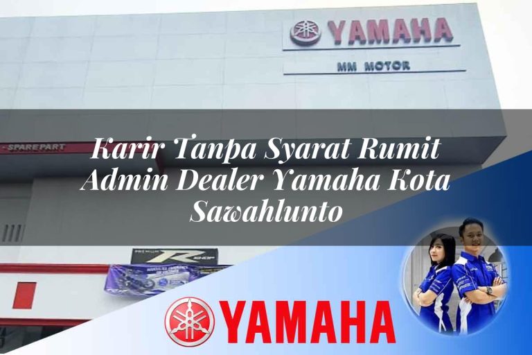 karir tanpa syarat rumit admin dealer yamaha kota sawahlunto 1752654402