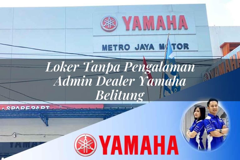 loker tanpa pengalaman admin dealer yamaha belitung 1752794537