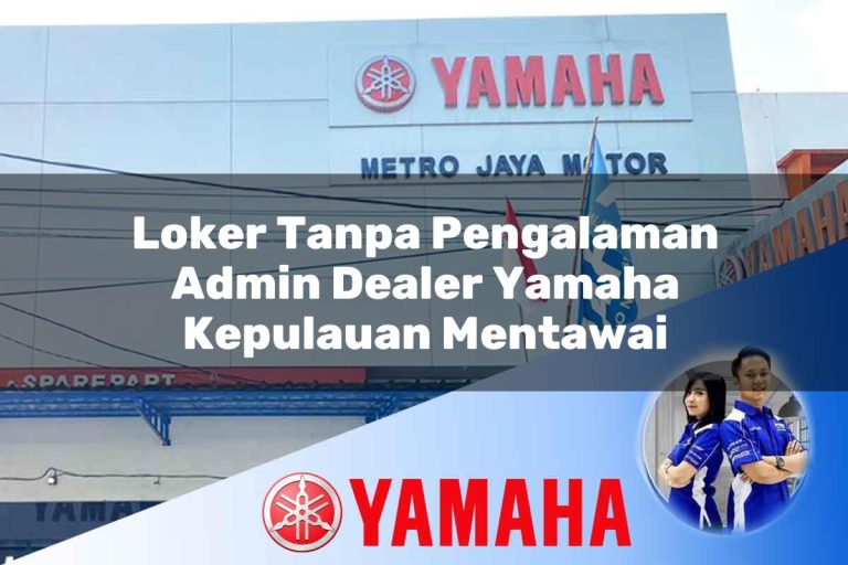 loker tanpa pengalaman admin dealer yamaha kepulauan mentawai 1752563468