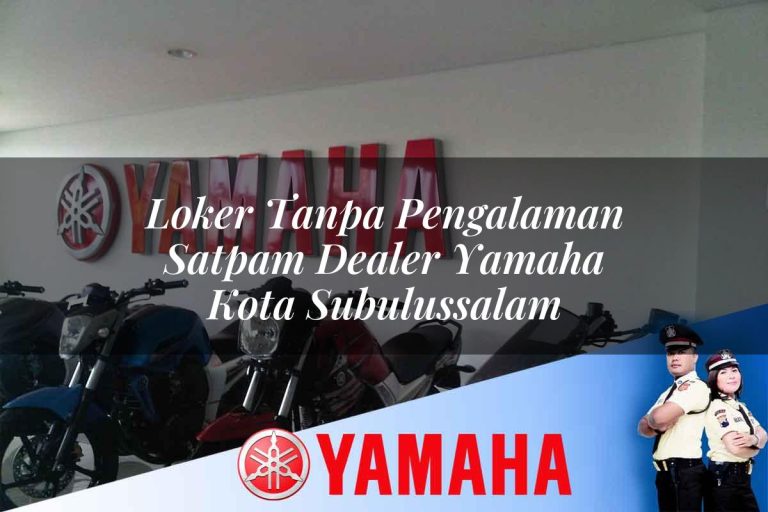 loker tanpa pengalaman satpam dealer yamaha kota subulussalam 1752824151