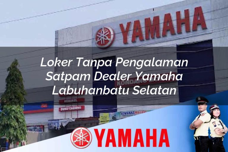 loker tanpa pengalaman satpam dealer yamaha labuhanbatu selatan 1752842270
