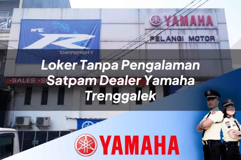 loker tanpa pengalaman satpam dealer yamaha trenggalek 1752479604