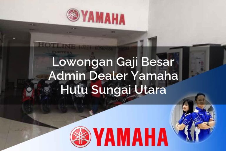 lowongan gaji besar admin dealer yamaha hulu sungai utara 1752738822