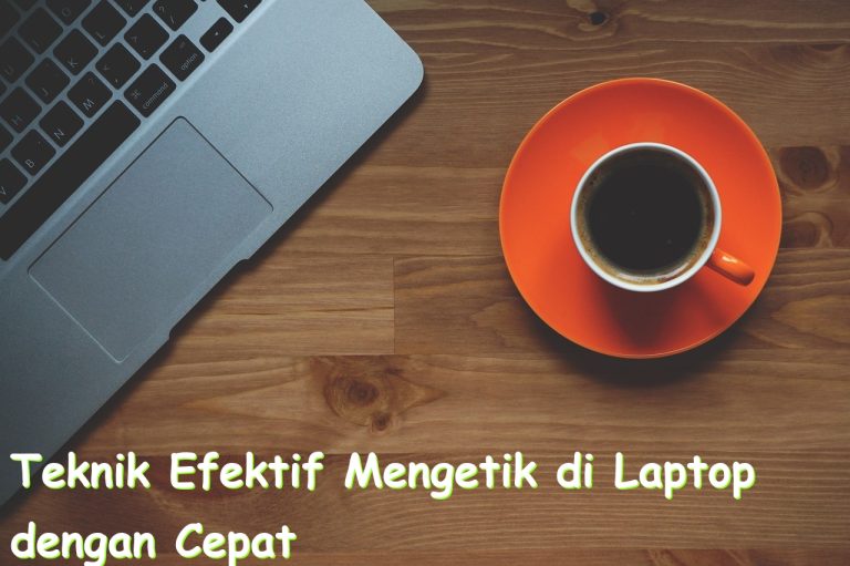teknik efektif mengetik di laptop dengan cepat dan tepat 785