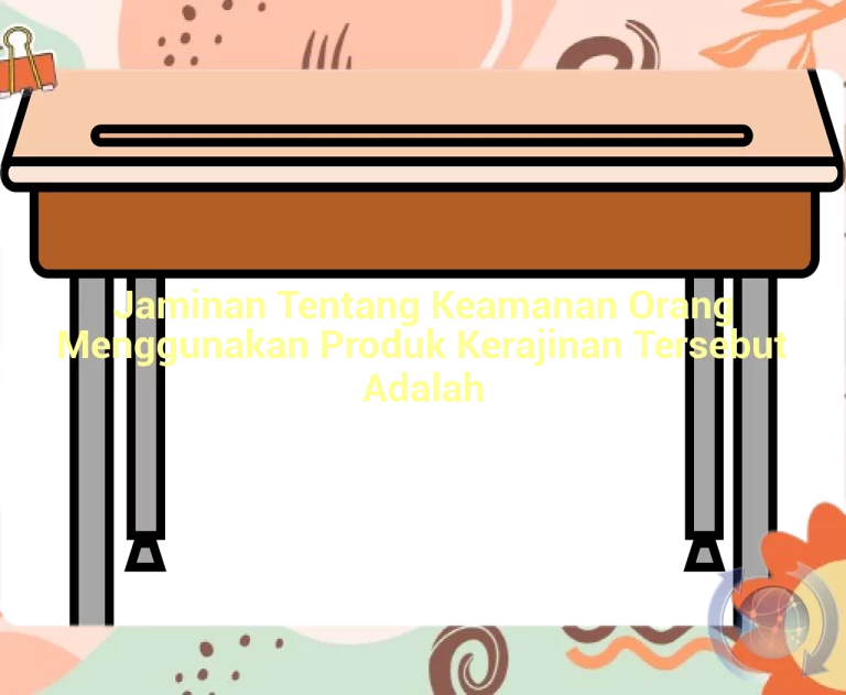 featured image jaminan tentang keamanan orang menggunakan produk kerajinan tersebut adalah 0