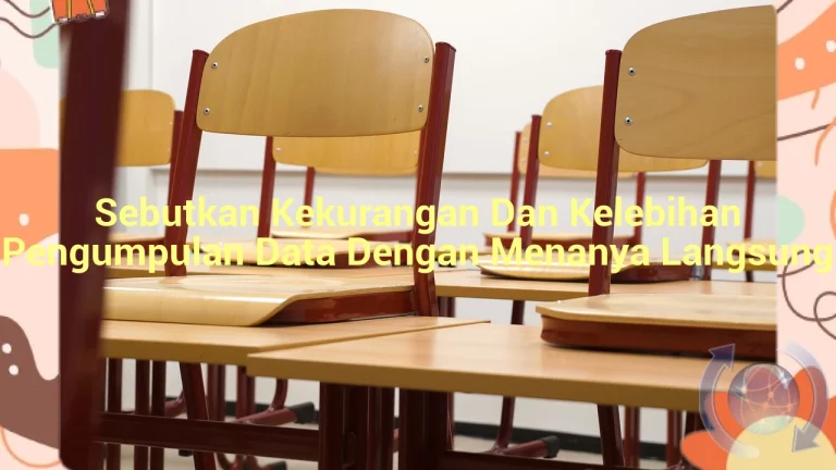 featured image sebutkan kekurangan dan kelebihan pengumpulan data dengan menanya langsung 0