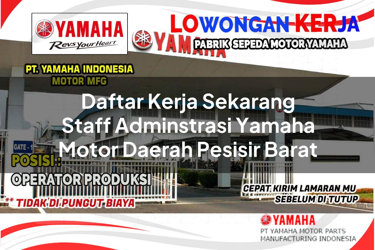 daftar kerja sekarang staff adminstrasi yamaha motor daerah pesisir barat 1751198507