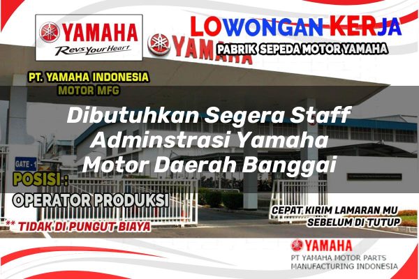 Dibutuhkan Segera Staff Adminstrasi Yamaha Motor Daerah Banggai Tahun 2025