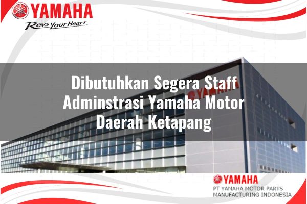 Dibutuhkan Segera Staff Adminstrasi Yamaha Motor Daerah Ketapang Tahun 2025