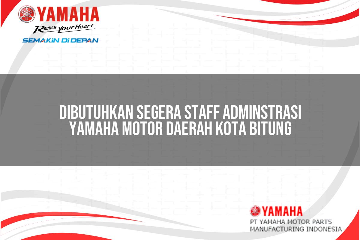 dibutuhkan segera staff adminstrasi yamaha motor daerah kota bitung 1751210354