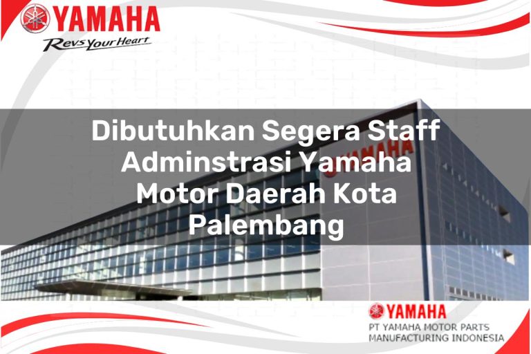 dibutuhkan segera staff adminstrasi yamaha motor daerah kota palembang 1751192245