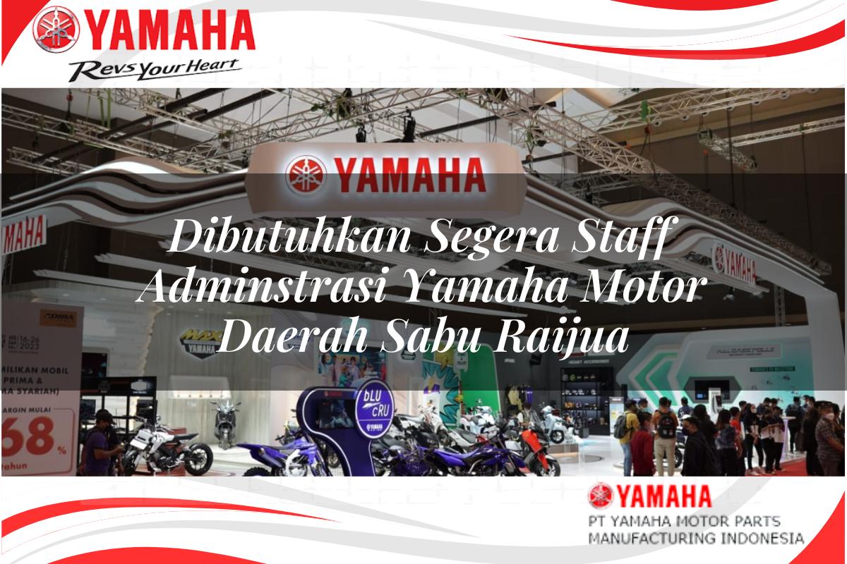 dibutuhkan segera staff adminstrasi yamaha motor daerah sabu raijua 1751202720