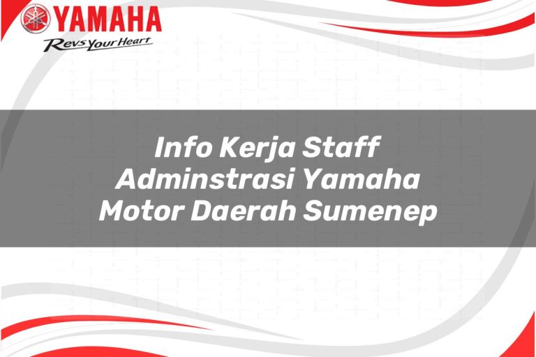 info kerja staff adminstrasi yamaha motor daerah sumenep 1751100234