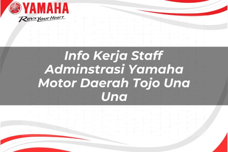 info kerja staff adminstrasi yamaha motor daerah tojo una una 1751201054