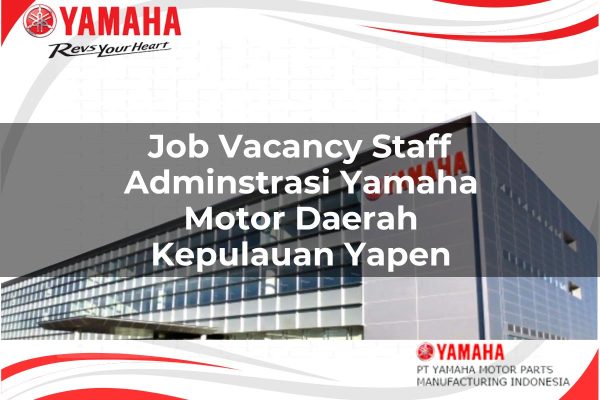 Job Vacancy Staff Adminstrasi Yamaha Motor Daerah Kepulauan Yapen Tahun 2025