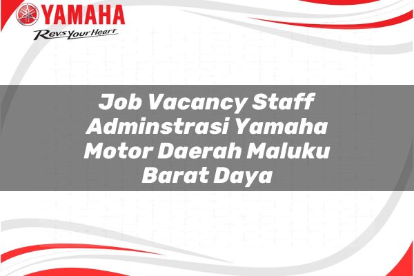 Job Vacancy Staff Adminstrasi Yamaha Motor Daerah Maluku Barat Daya Tahun 2025