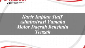 Karir Impian Staff Adminstrasi Yamaha Motor Daerah Bengkulu Tengah Tahun 2025