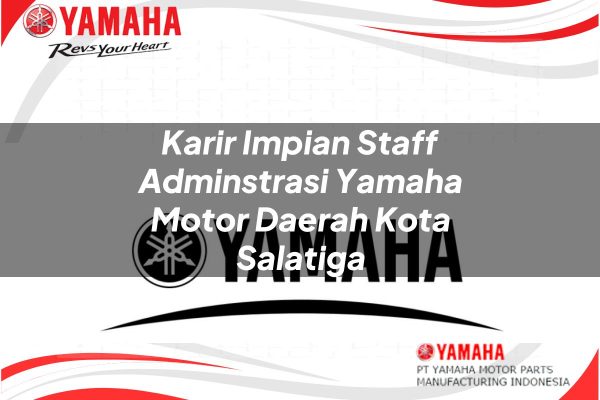 Karir Impian Staff Adminstrasi Yamaha Motor Daerah Kota Salatiga Tahun 2025
