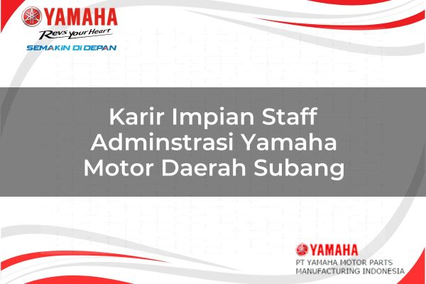 Karir Impian Staff Adminstrasi Yamaha Motor Daerah Subang Tahun 2025