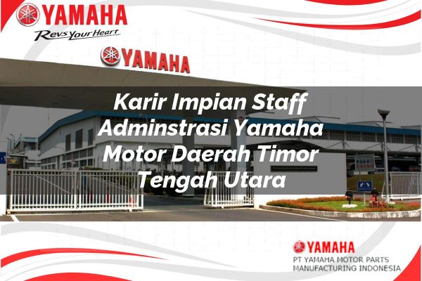 Karir Impian Staff Adminstrasi Yamaha Motor Daerah Timor Tengah Utara Tahun 2025