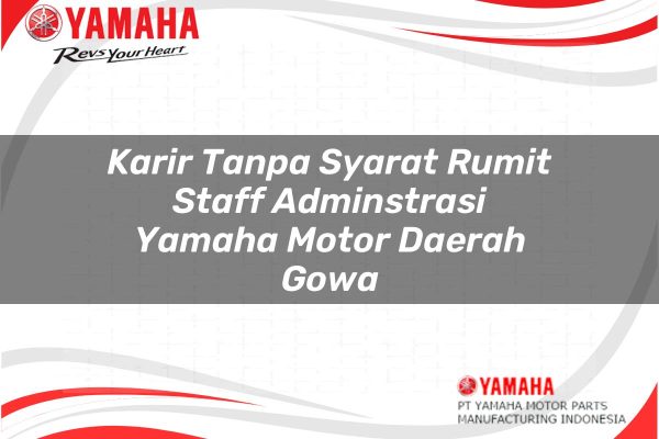 Karir Tanpa Syarat Rumit Staff Adminstrasi Yamaha Motor Daerah Gowa Tahun 2025