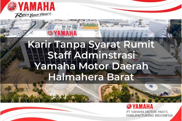 Karir Tanpa Syarat Rumit Staff Adminstrasi Yamaha Motor Daerah Halmahera Barat Tahun 2025