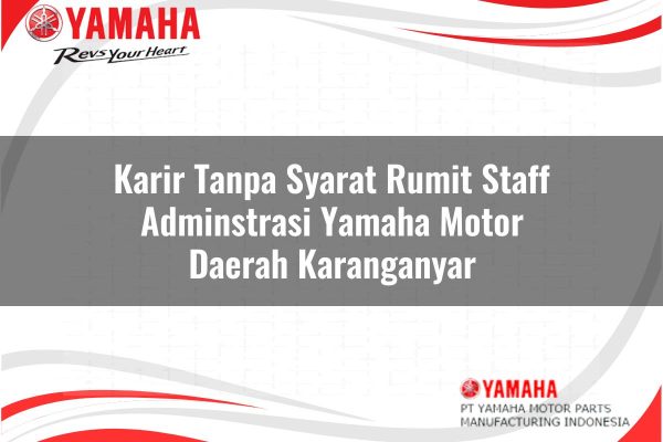 Karir Tanpa Syarat Rumit Staff Adminstrasi Yamaha Motor Daerah Karanganyar Tahun 2025