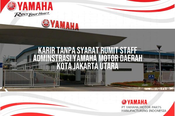 Karir Tanpa Syarat Rumit Staff Adminstrasi Yamaha Motor Daerah Kota Jakarta Utara Tahun 2025