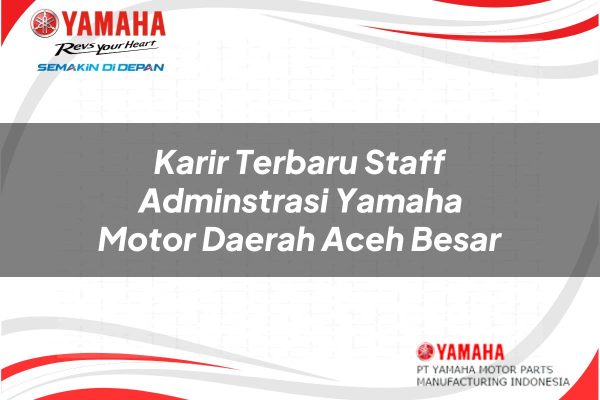 Karir Terbaru Staff Adminstrasi Yamaha Motor Daerah Aceh Besar Tahun 2025