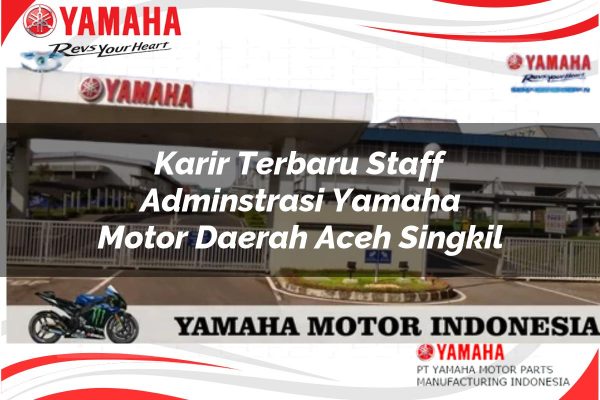 Karir Terbaru Staff Adminstrasi Yamaha Motor Daerah Aceh Singkil Tahun 2025