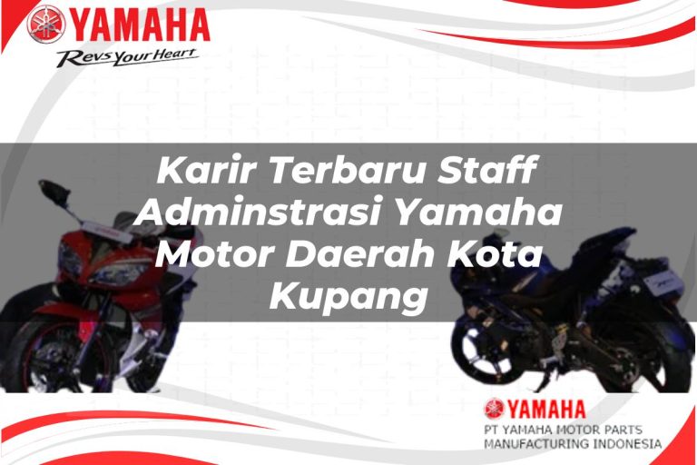 karir terbaru staff adminstrasi yamaha motor daerah kota kupang 1751181115