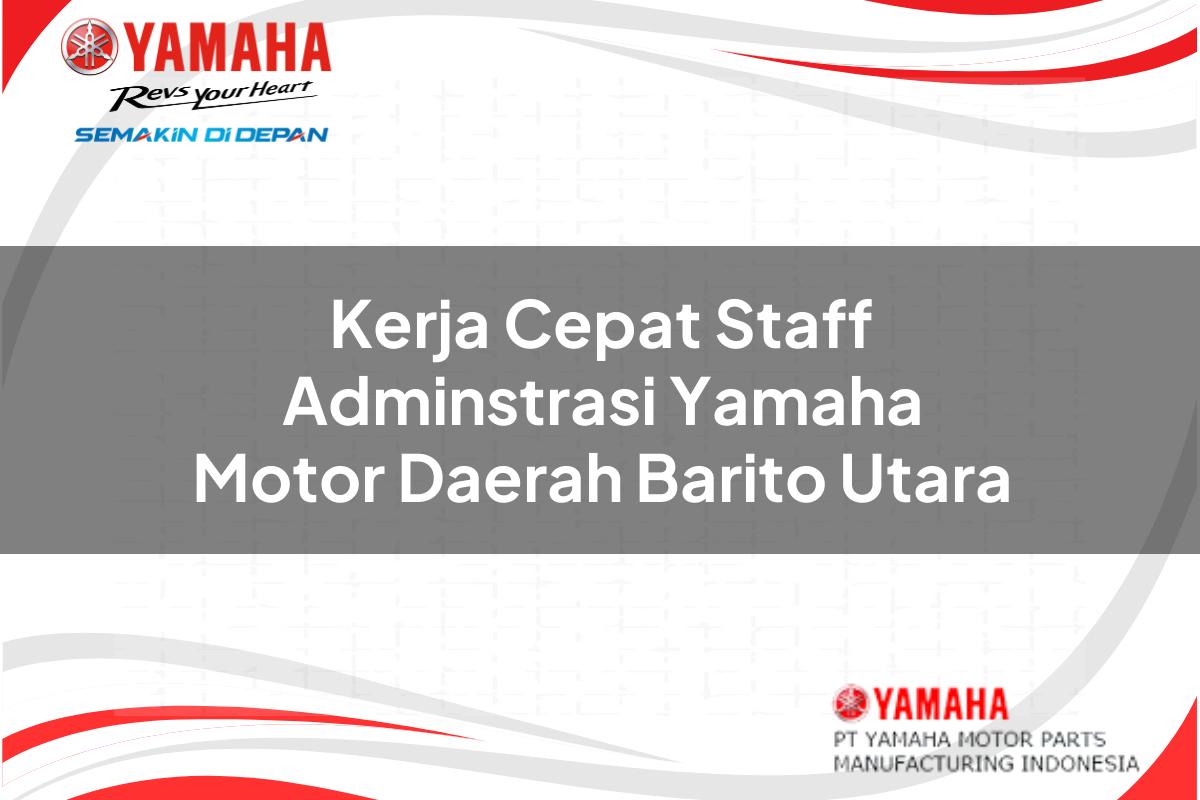 kerja cepat staff adminstrasi yamaha motor daerah barito utara 1751203305