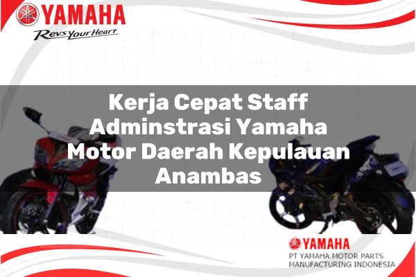 Kerja Cepat Staff Adminstrasi Yamaha Motor Daerah Kepulauan Anambas Tahun 2025 kerja cepat staff adminstrasi yamaha motor daerah kepulauan anambas 1751206156