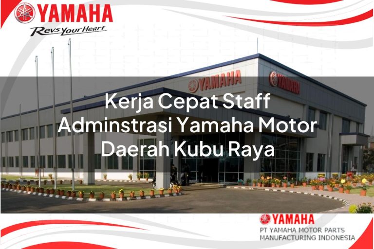 kerja cepat staff adminstrasi yamaha motor daerah kubu raya 1751093568