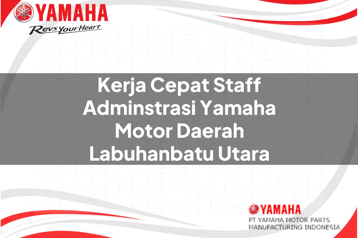kerja cepat staff adminstrasi yamaha motor daerah labuhanbatu utara 1751199216