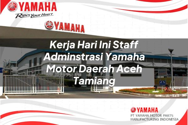 Kerja Hari Ini Staff Adminstrasi Yamaha Motor Daerah Aceh Tamiang Tahun 2025
