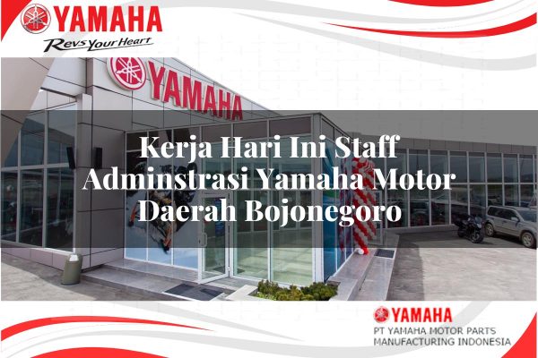 Kerja Hari Ini Staff Adminstrasi Yamaha Motor Daerah Bojonegoro Tahun 2025