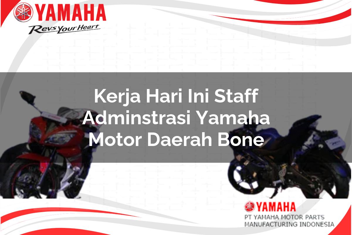 kerja hari ini staff adminstrasi yamaha motor daerah bone 1751199374