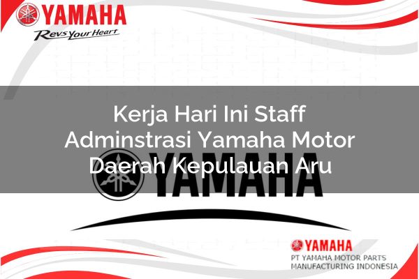 Kerja Hari Ini Staff Adminstrasi Yamaha Motor Daerah Kepulauan Aru Tahun 2025
