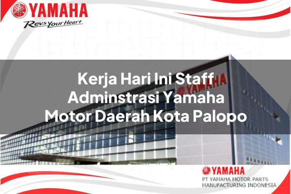 Kerja Hari Ini Staff Adminstrasi Yamaha Motor Daerah Kota Palopo Tahun 2025
