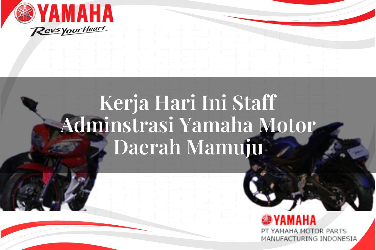 kerja hari ini staff adminstrasi yamaha motor daerah mamuju 1751210278